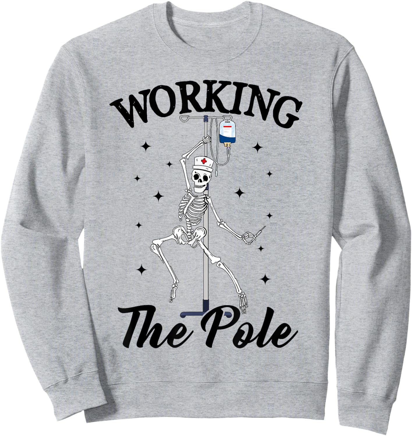 Working the pole Nurse funny nurse skeleton Halloween Sweatshirt - Sweatshirt | Ash