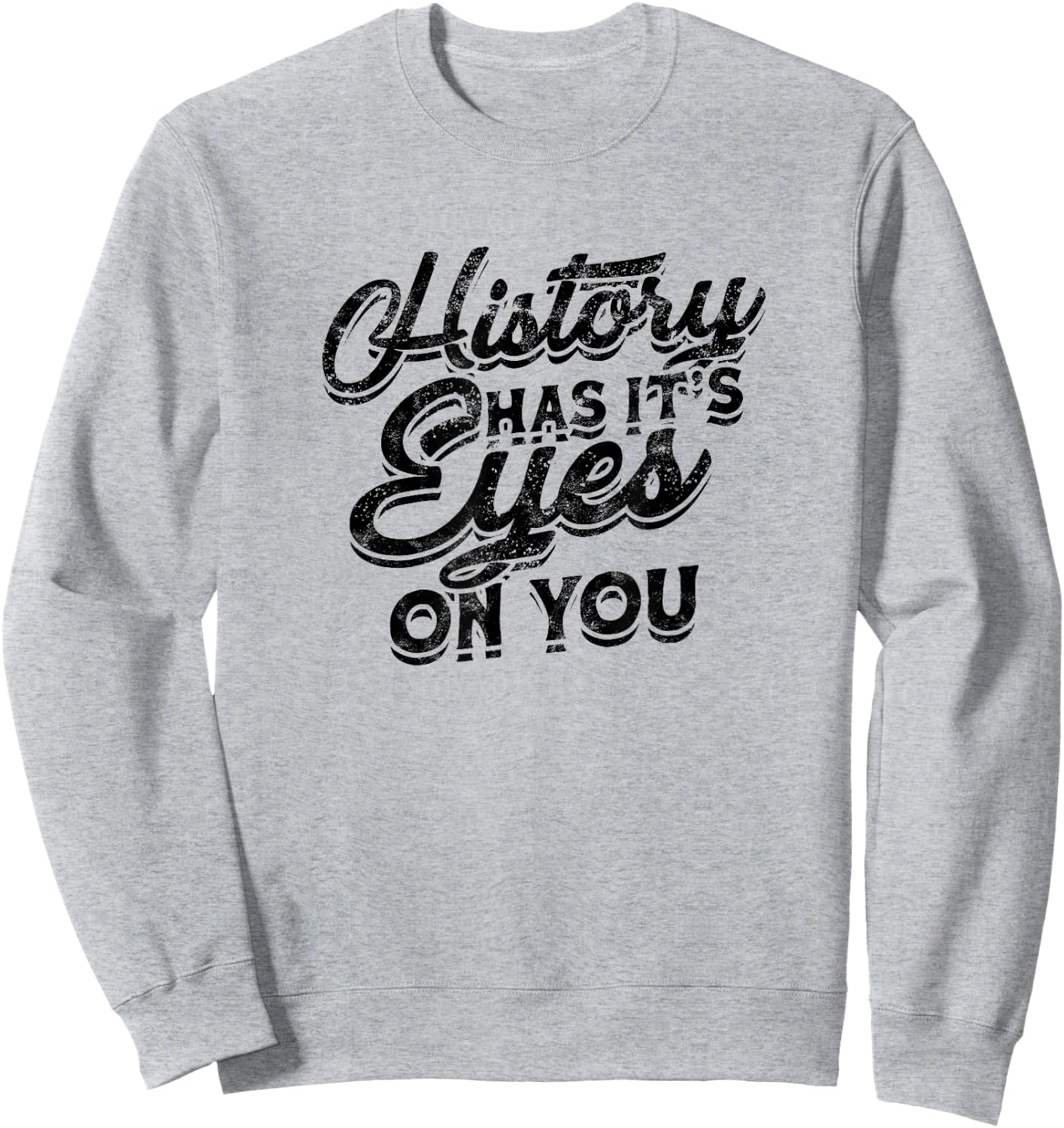 History has its eyes on you - Sarcastic and Sleeping Eyes Sweatshirt - Sweatshirt | Ash