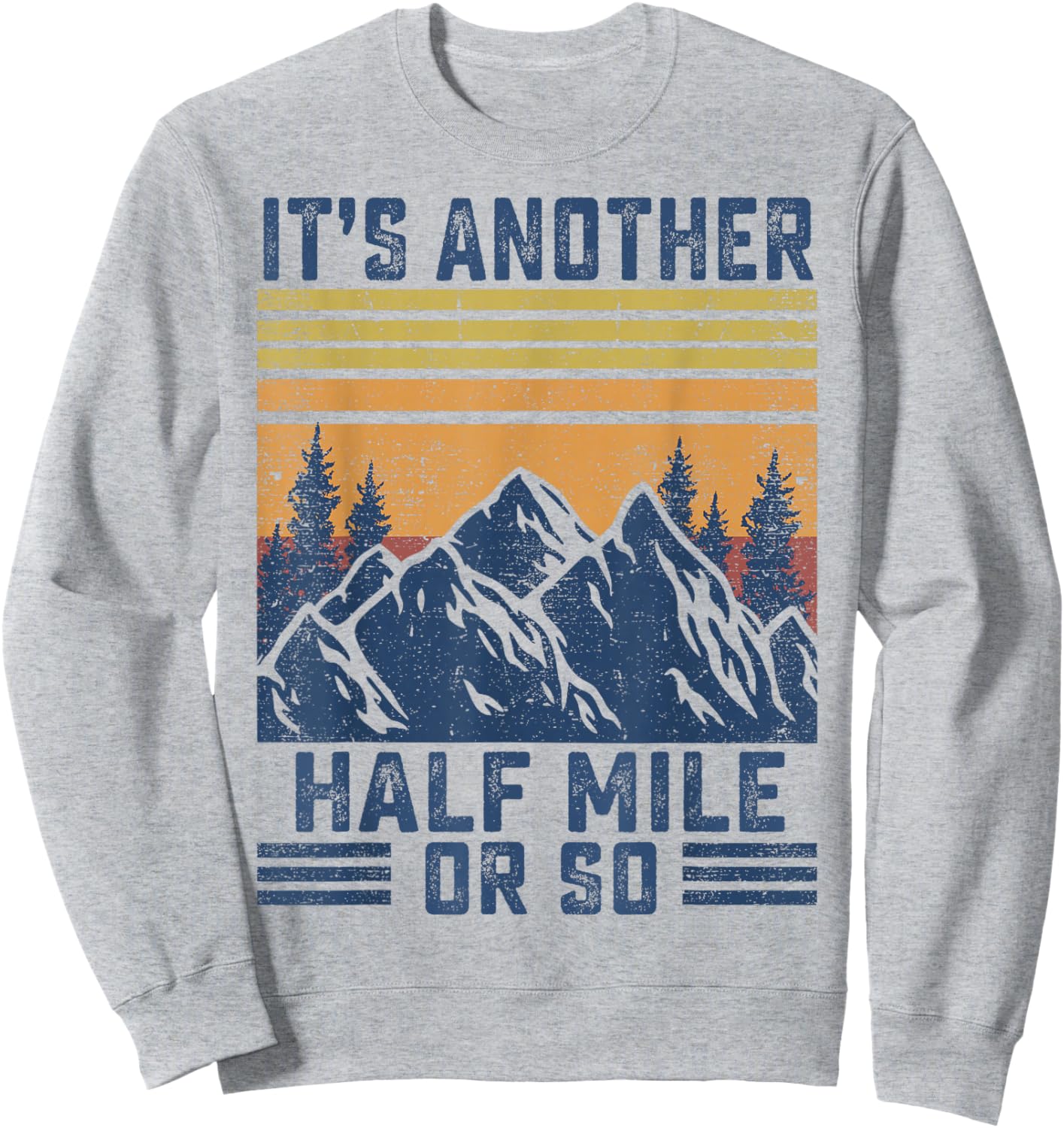 Mountain Hiking-Shirt It's Another Half Mile Or So Men Women Sweatshirt - Sweatshirt | Ash