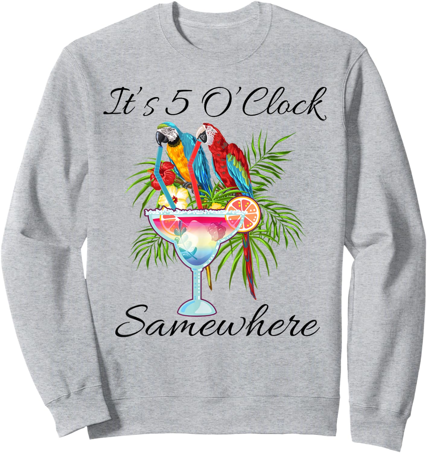 Parrots Drinking Margarita Shirt,It's 5 O'clock Somewhere Sweatshirt - Sweatshirt | Ash