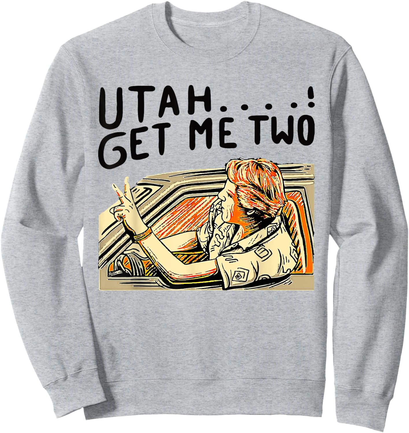 Utah Get Me Two 1980s Movie Quote Sweatshirt - Sweatshirt | Ash