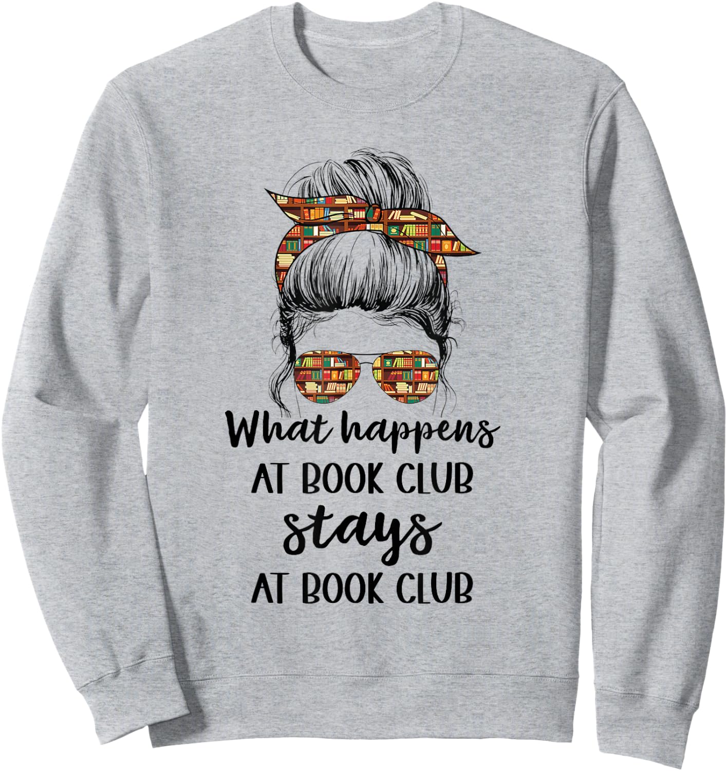 Funny Booklover What Happens At Book Club Stays At Book Club Sweatshirt - Sweatshirt | Ash