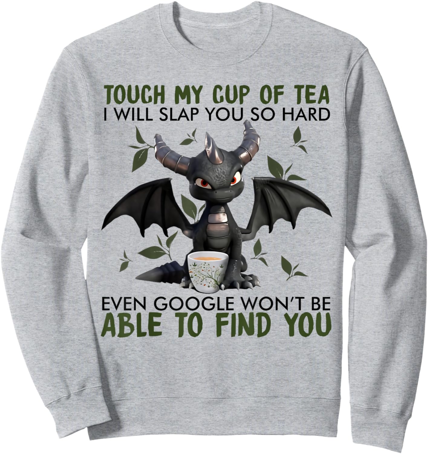 Touch my cup of tea I will slap you so hard dragon Sweatshirt - Sweatshirt | Ash