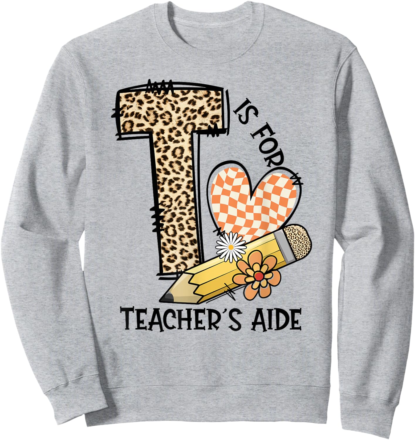 T Is For Teacher’s Aide Back To First Day Of School Leopard Men Women Girls Kids Sweatshirt - Sweatshirt | Ash