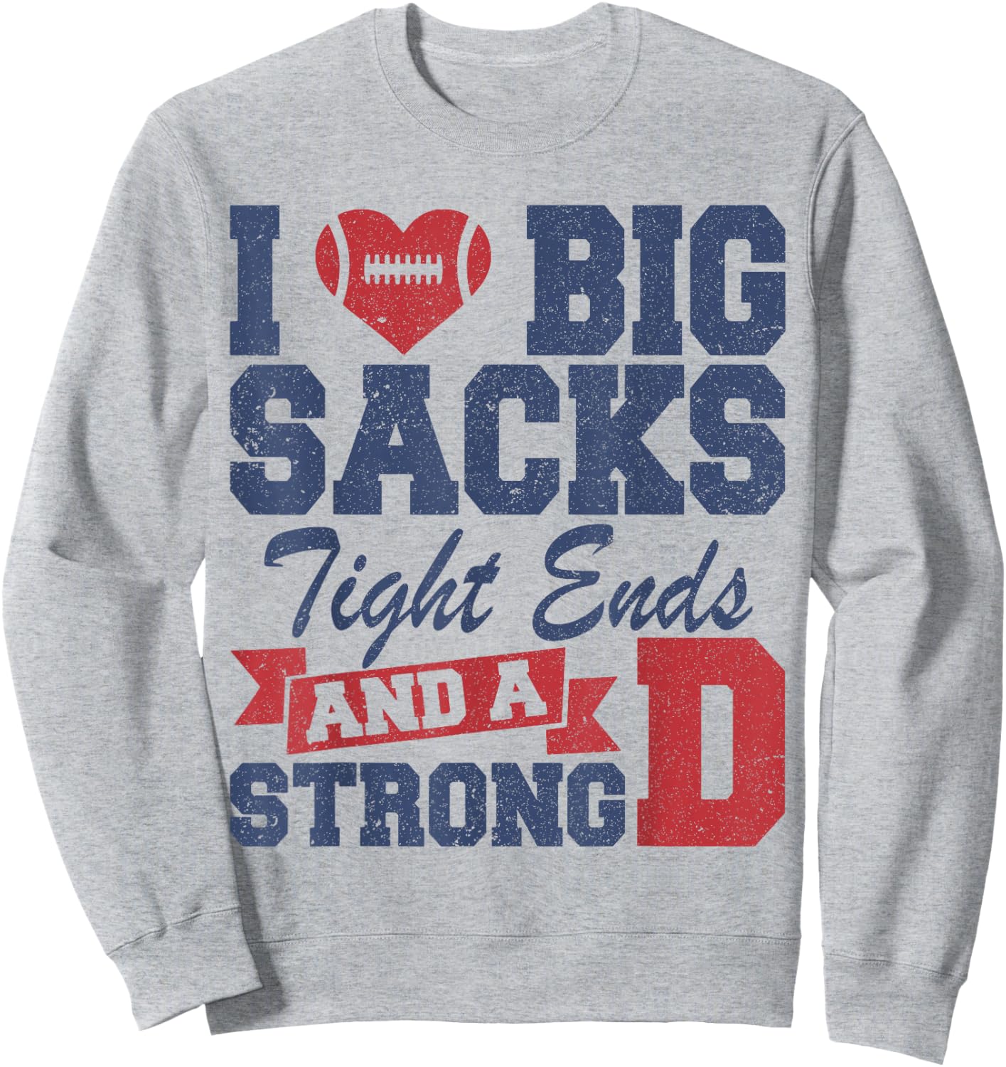 I Love Big Sacks Tight Ends and A Strong D Funny Football Sweatshirt - Sweatshirt | Ash