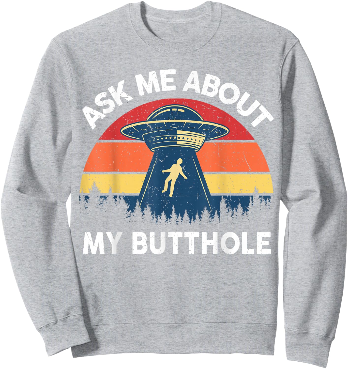 Alien Abduction Shirt Men Ask Me About My Butthole Funny UFO Sweatshirt - Sweatshirt | Ash