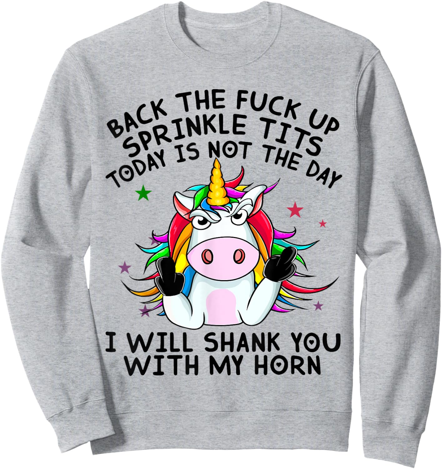 Unicorn Back The Fuck Up Sprinkle TIts Today Is Not The Day Sweatshirt - Sweatshirt | Ash