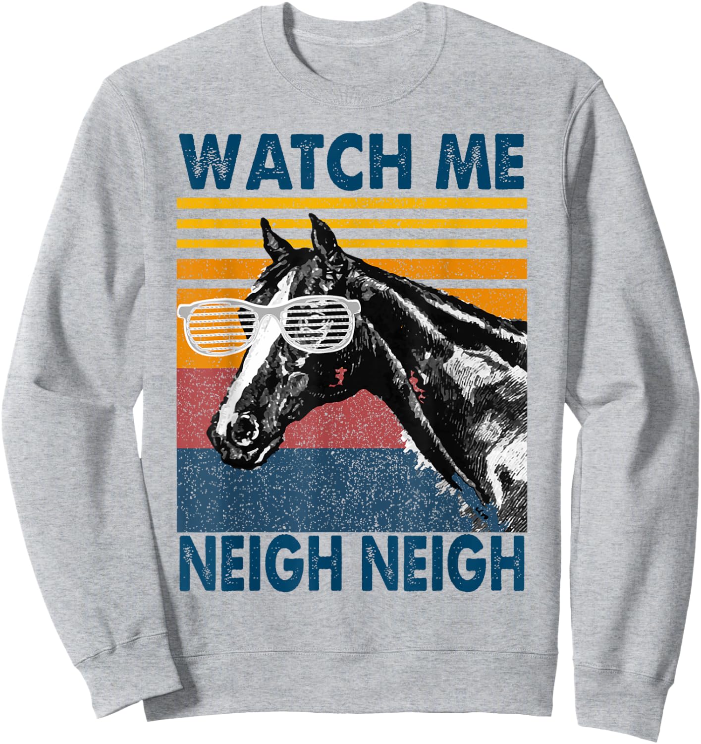 Watch Me Neigh Neigh Retro Vintage Horse Lover Horseman Gift Sweatshirt - Sweatshirt | Ash