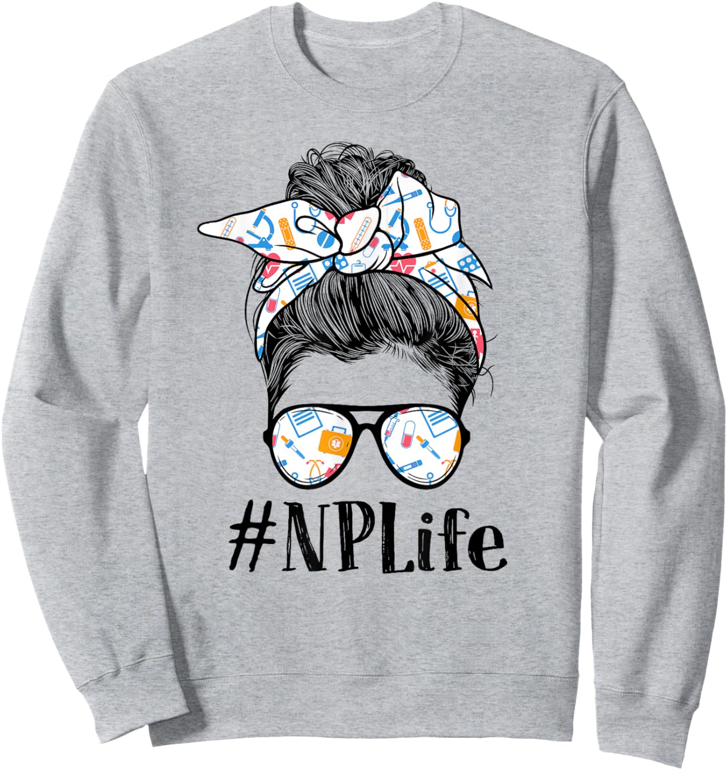 NP Nurse Practitioner Life Appreciation Day Messy Bun Women Sweatshirt - Sweatshirt | Ash