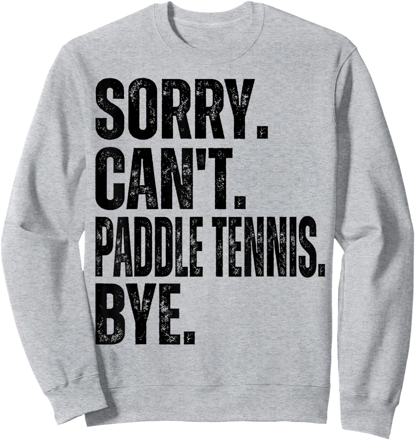 Sorry Can't Paddle Tennis Bye Sweatshirt - Sweatshirt | Ash