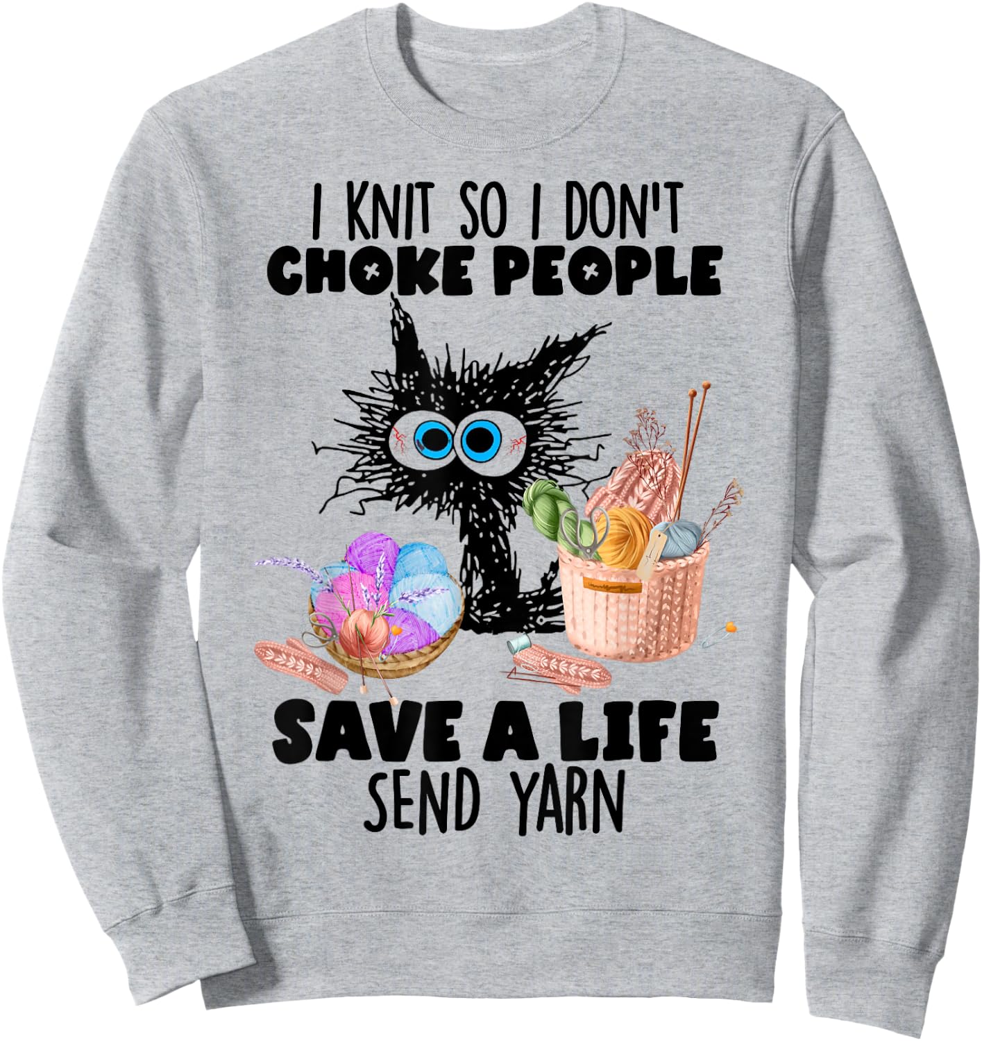 I Knit So I Don't Choke People Save A Life Send Yarn Sweatshirt - Sweatshirt | Ash