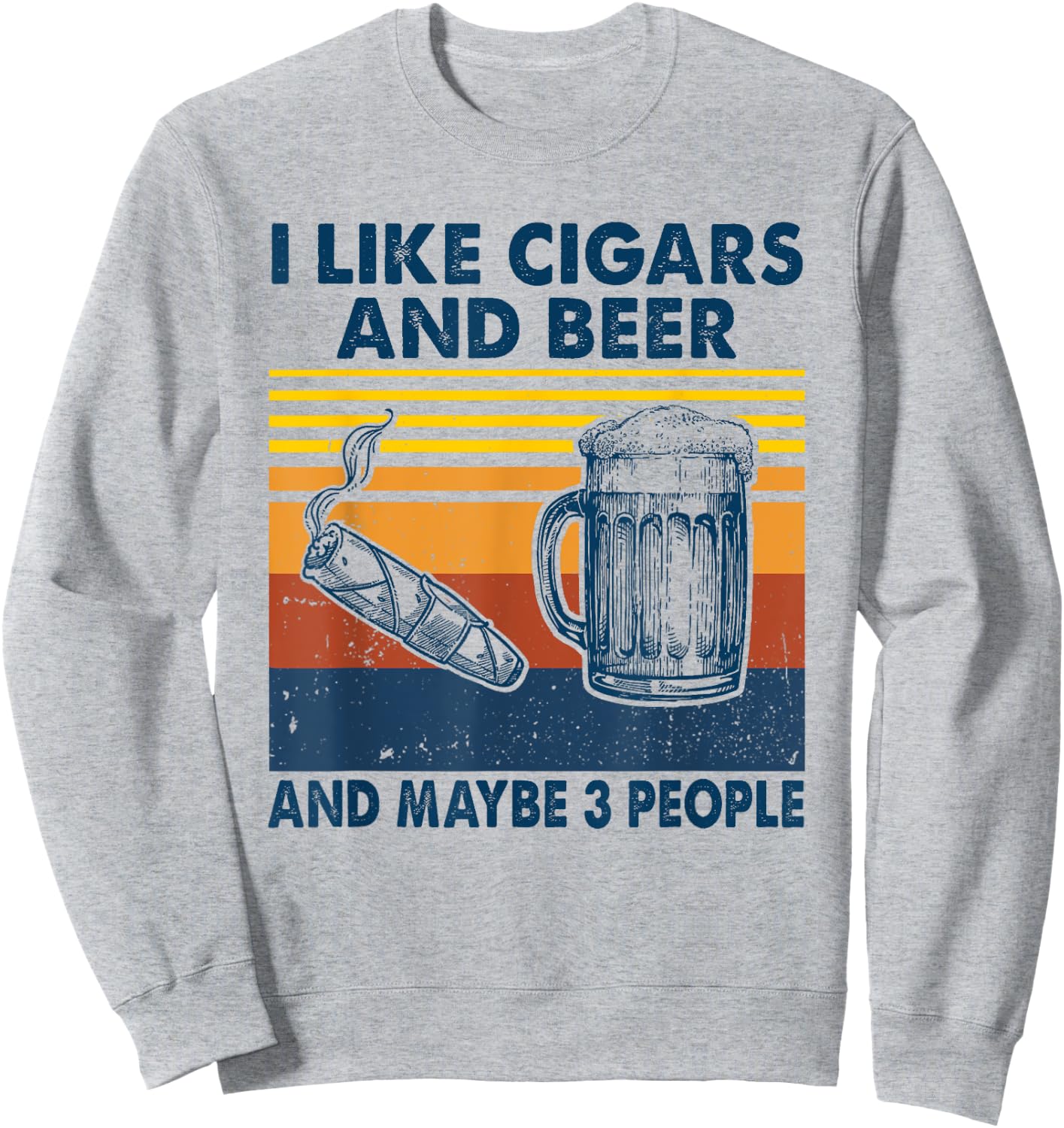I Like Cigars And beer And Maybe 3 People Vintage Sweatshirt - Sweatshirt | Ash