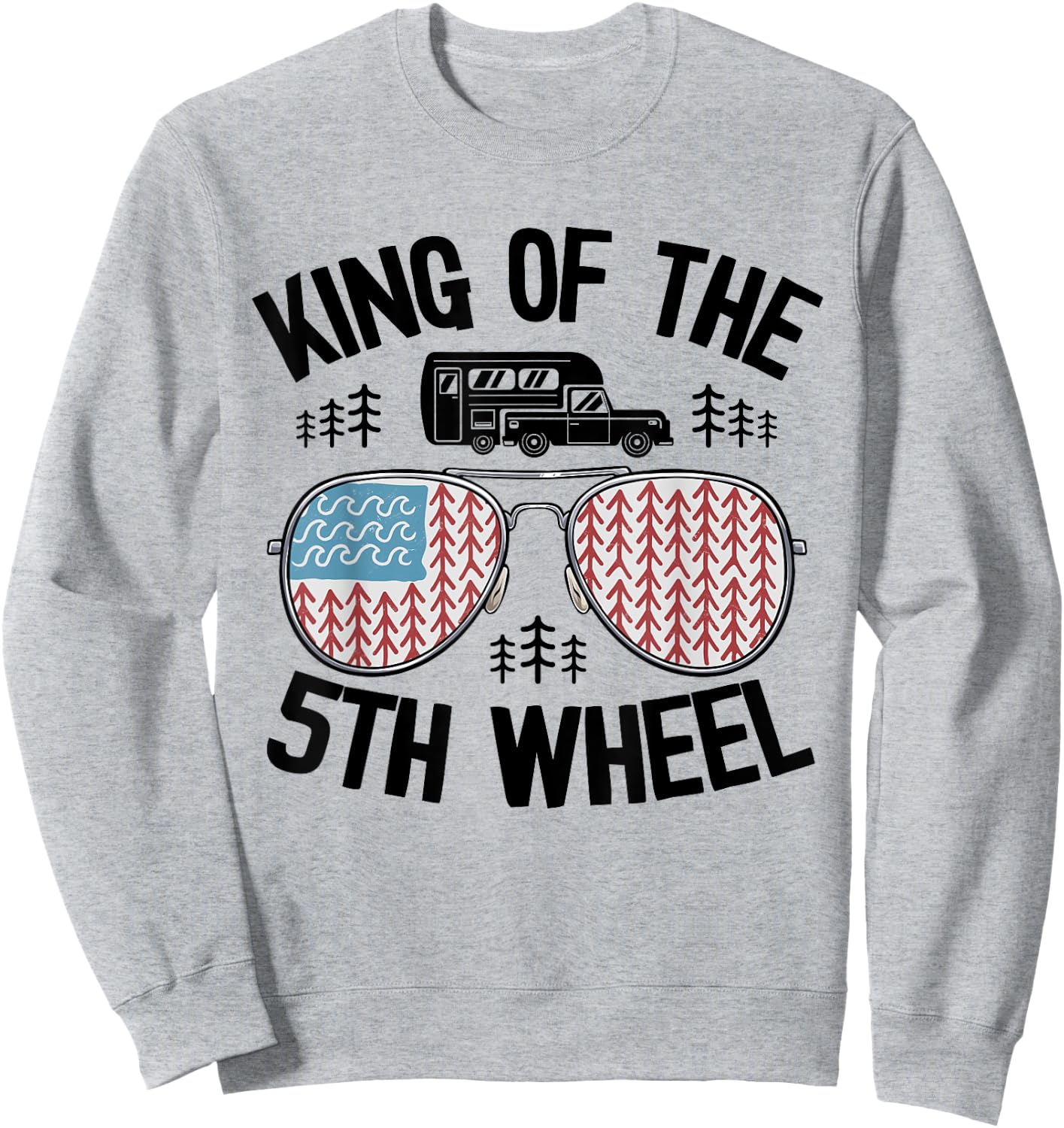 King Of The 5th Wheel American Flag Camper Jokes Dad Camping Sweatshirt - Sweatshirt | Ash