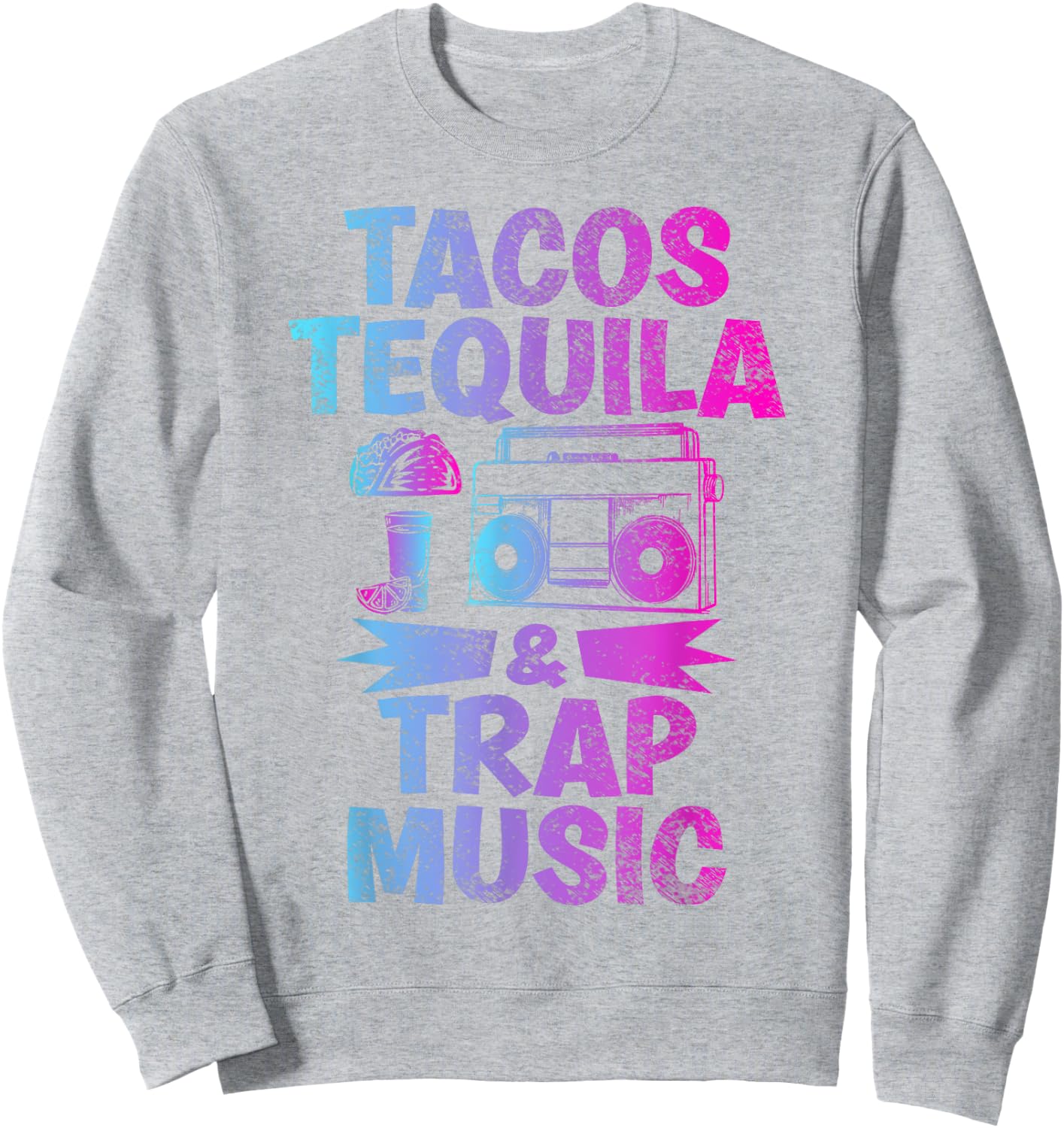 Tacos Tequila & Trap Music Funny Hiphop & EDM Dance Lovers Sweatshirt - Sweatshirt | Ash