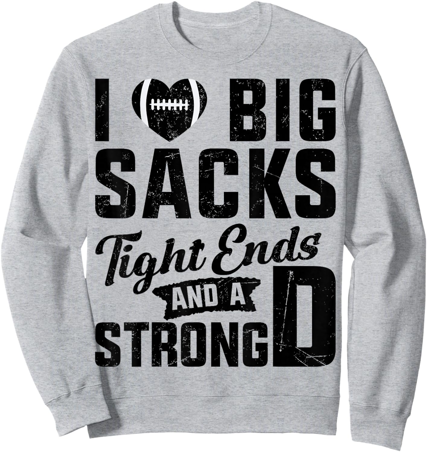 I Love Big Sacks Tight Ends And Strong D Football Saying Sweatshirt - Sweatshirt | Ash
