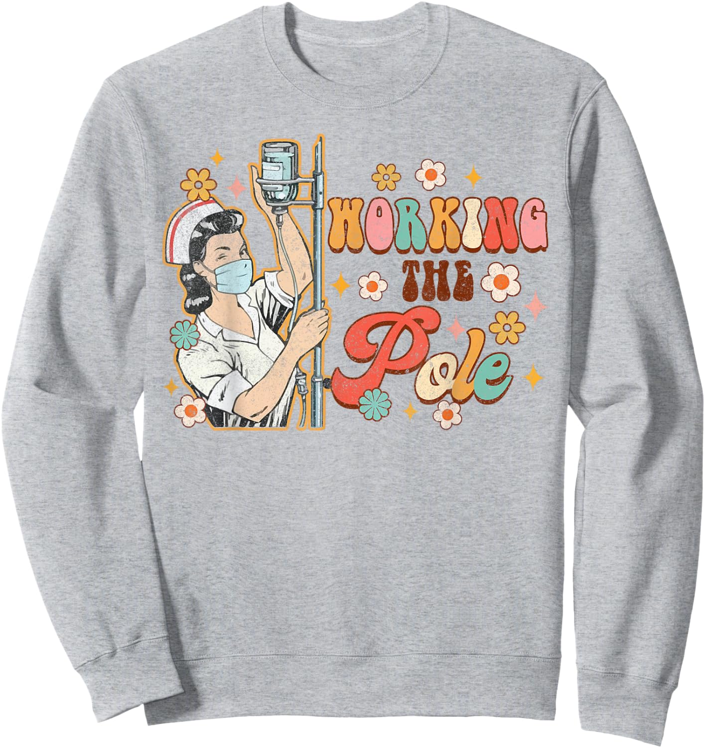Working The Pole Funny ICU Nurse Emergency Nursing Groovy Sweatshirt - Sweatshirt | Ash