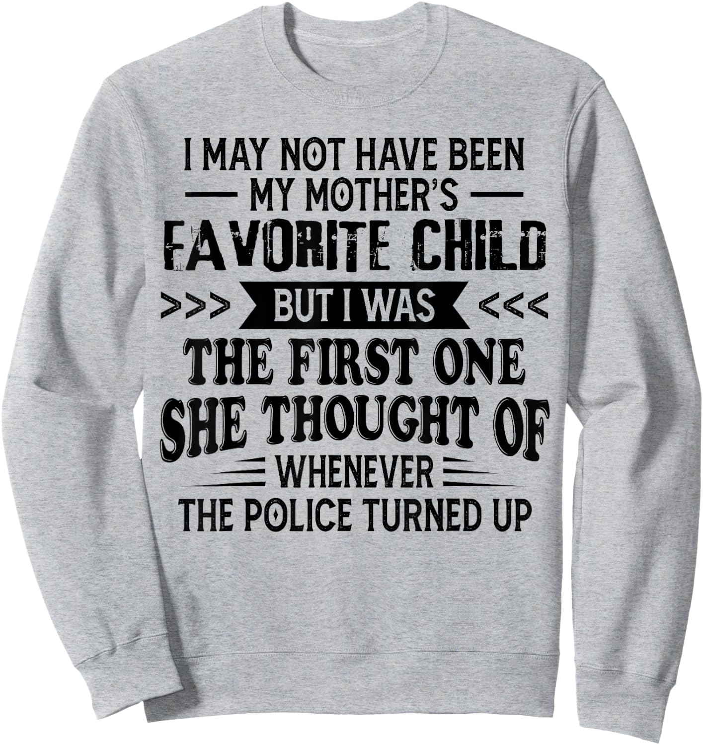 I May Not Have Been My Mother’s Favorite Child But I Was The Sweatshirt - Sweatshirt | Ash