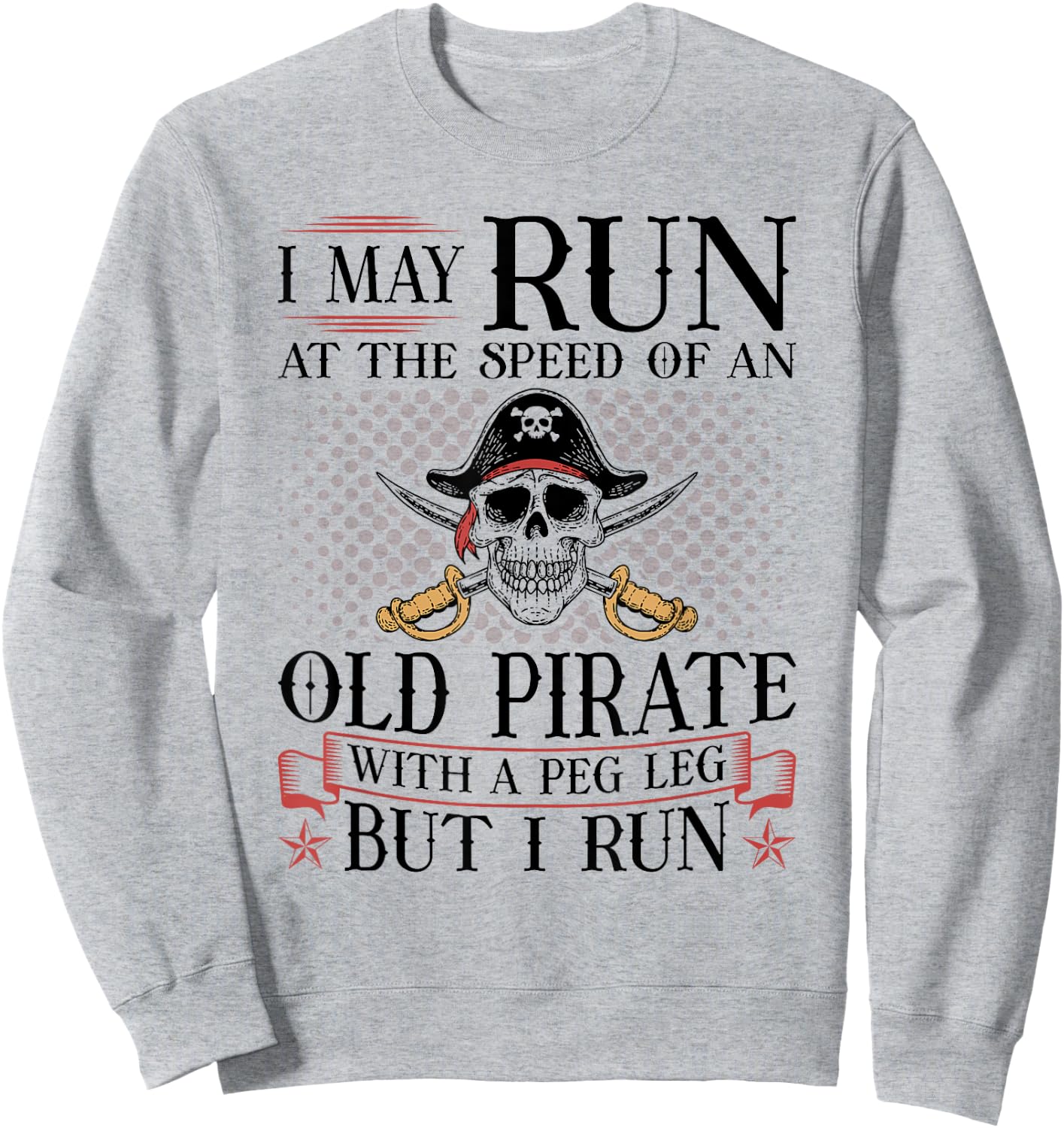 Runner I May Run Pirate, Jogging Marathoner Funny Running Sweatshirt - Sweatshirt | Ash