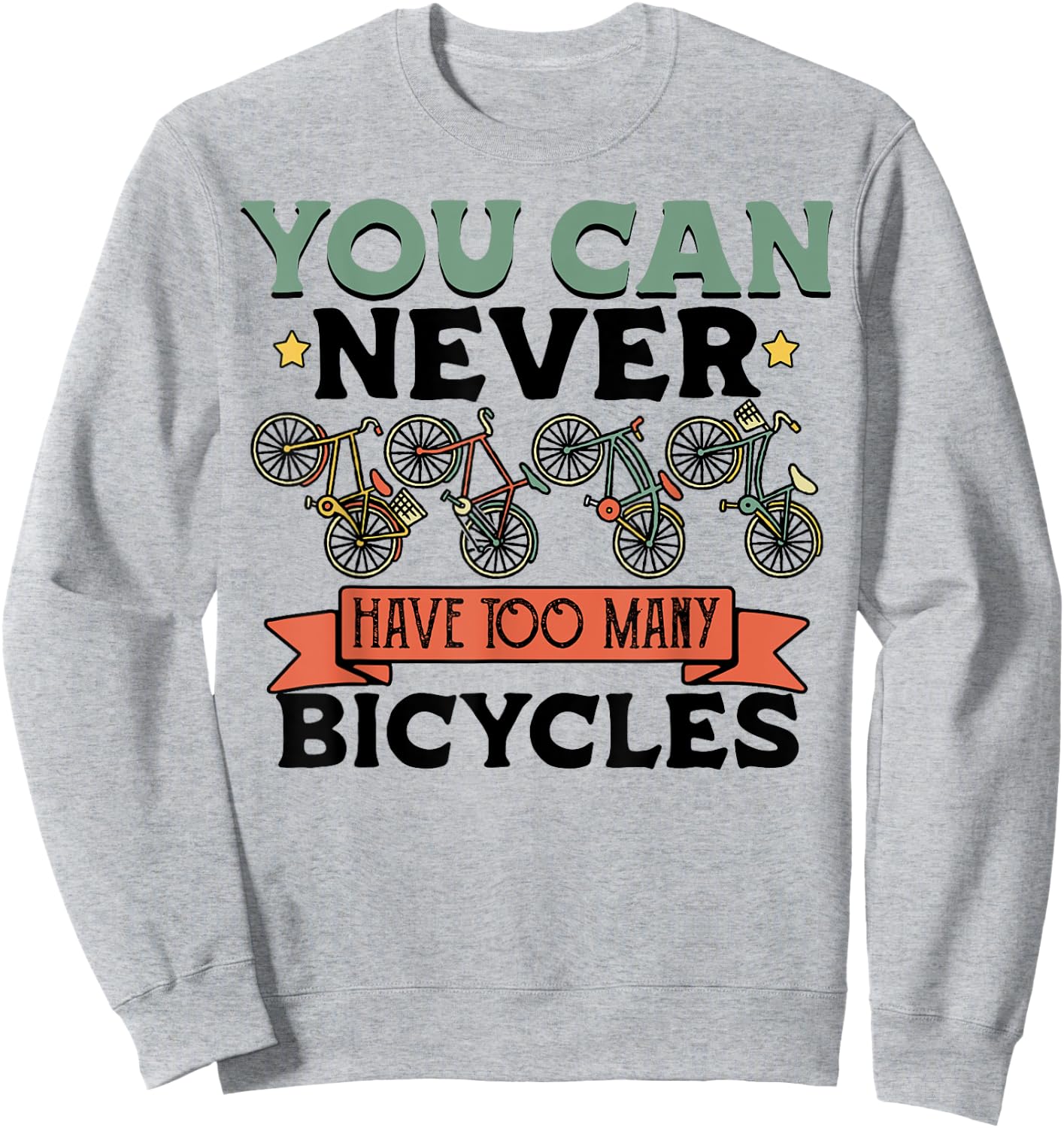You Can Never Have Too Many Bicycles Funny Cyclist Gift Sweatshirt - Sweatshirt | Ash