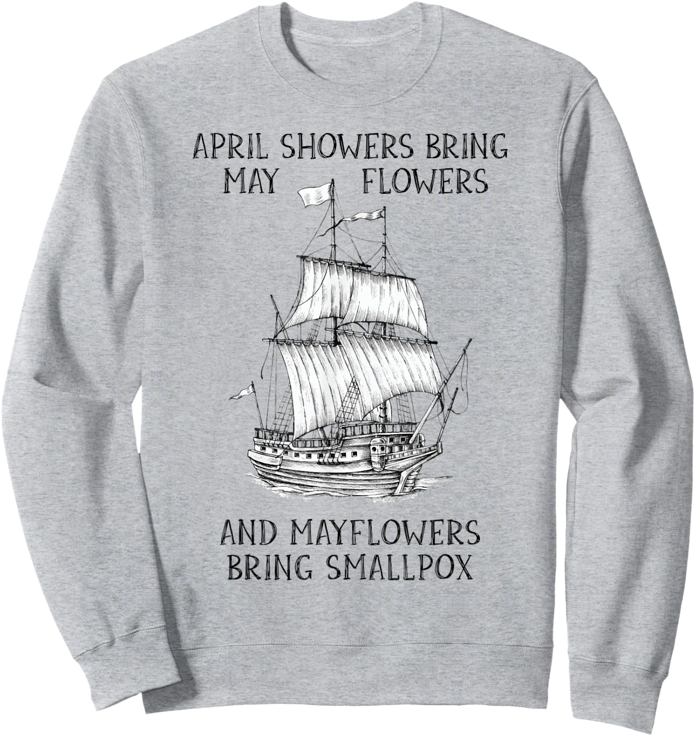April Showers Bring May Flowers Mayflower History Teacher Sweatshirt - Sweatshirt | Ash