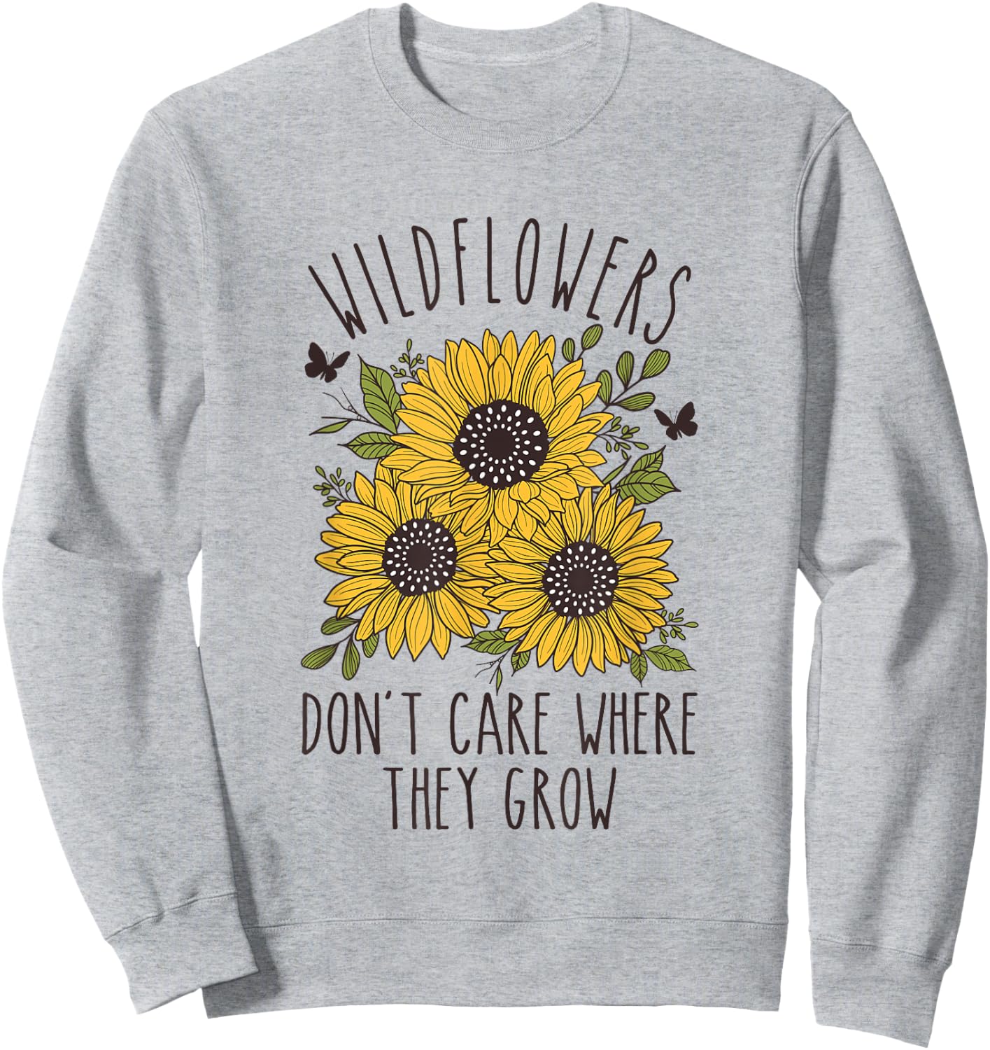 Wildflowers don't care where they Grow Inspirational Sweatshirt - Sweatshirt | Ash