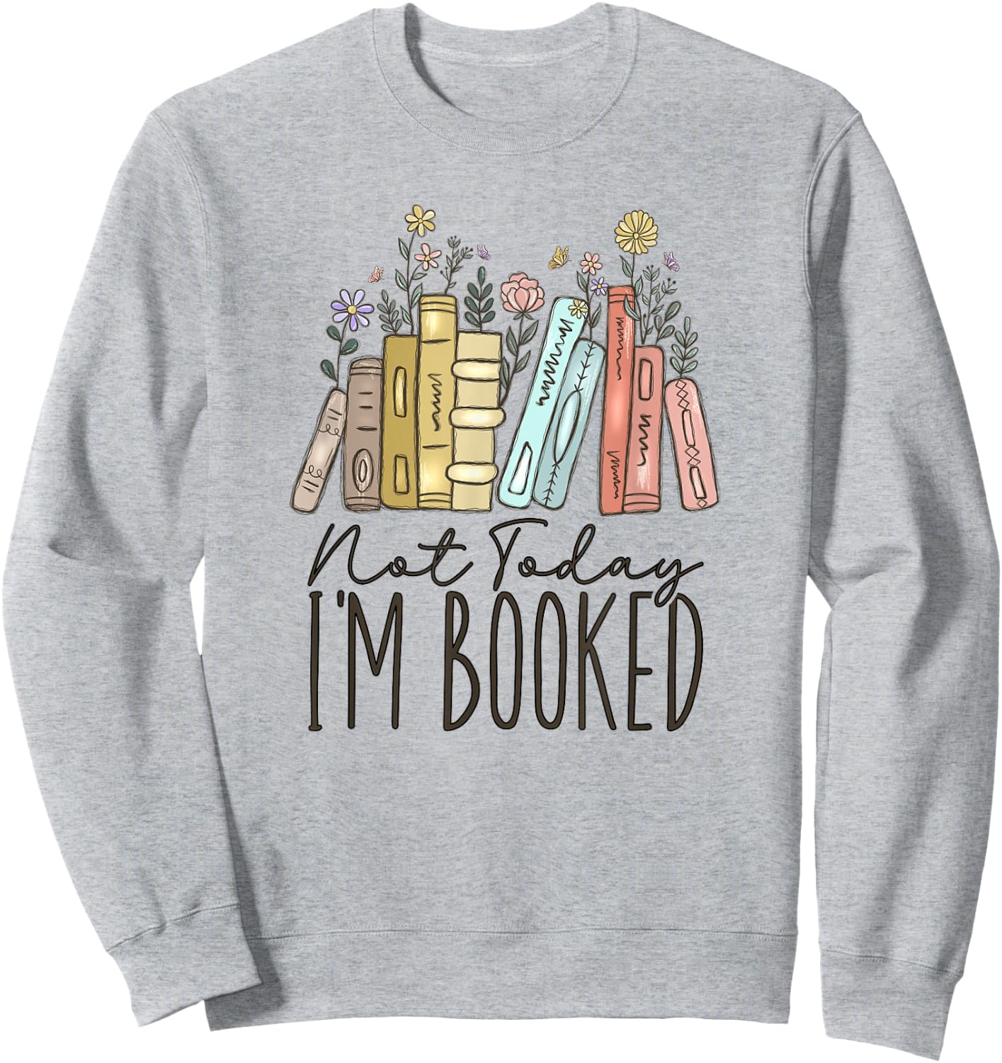 Not Today I'm Booked Sweatshirt - Sweatshirt | Ash