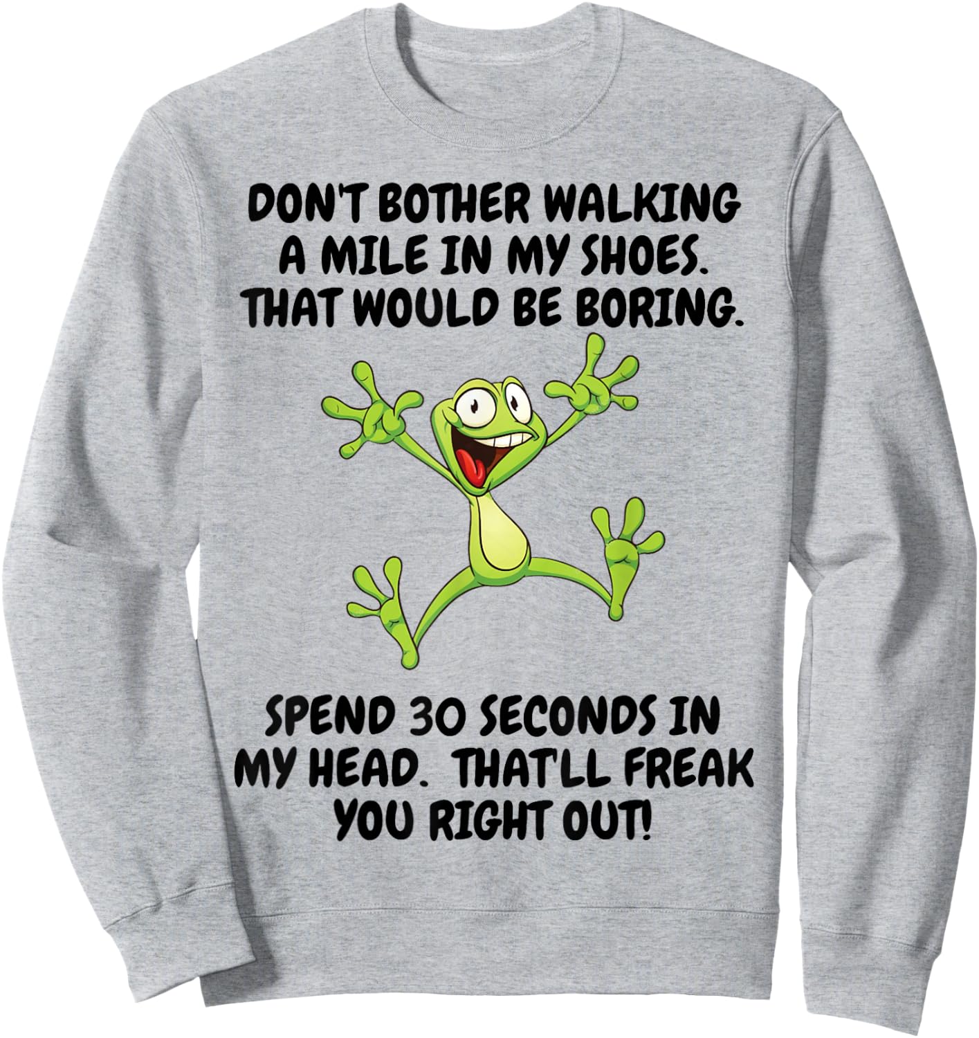 Don't Bother Walking A Mile In My Shoes That Would Be Boring Sweatshirt - Sweatshirt | Ash