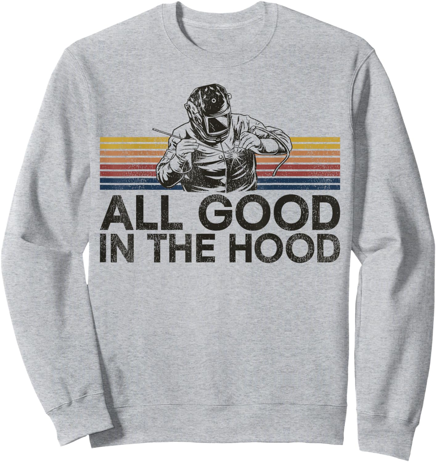 Welder Welding Vintage Retro All Good In The Hood Sweatshirt - Sweatshirt | Ash
