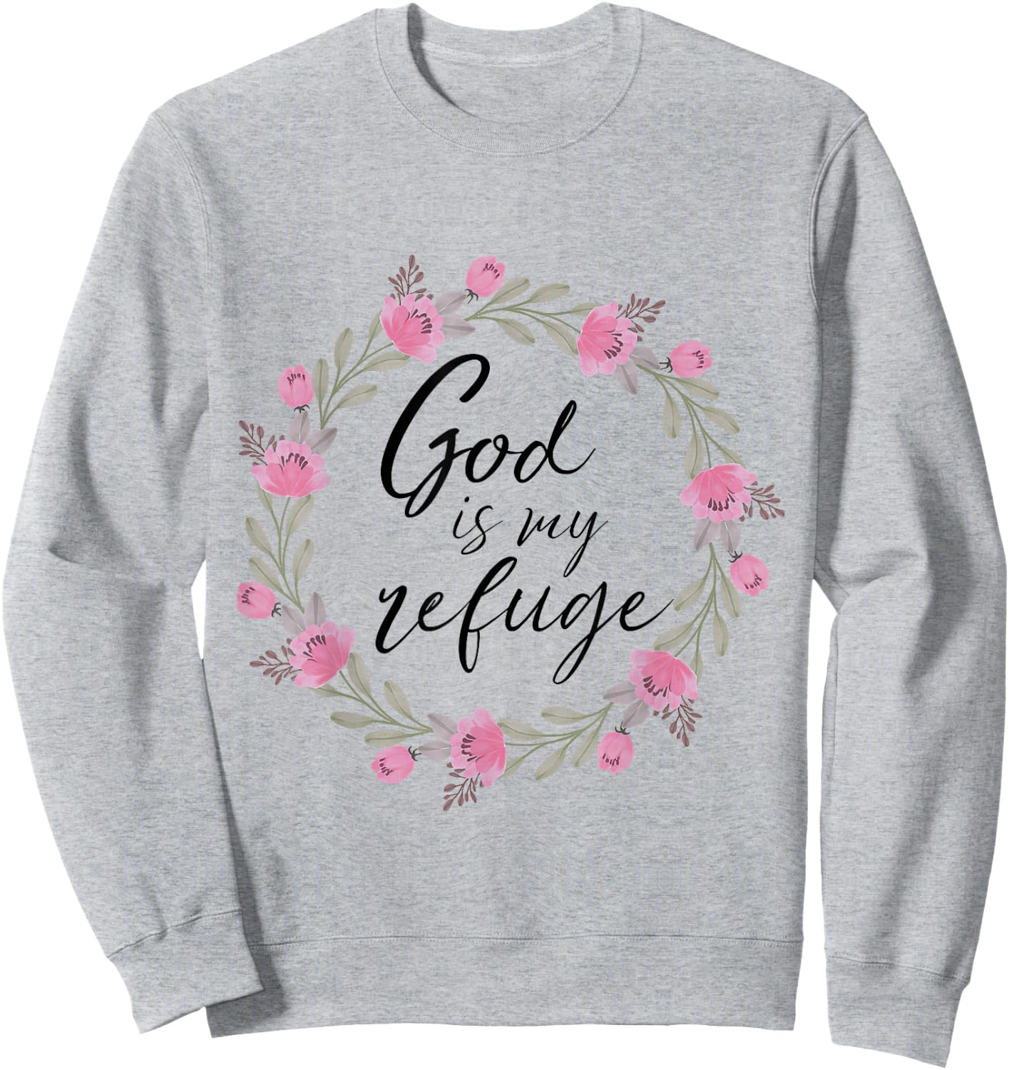 God is My Refuge Psalm 91 Bible Verse Floral Sweatshirt - Sweatshirt | Ash
