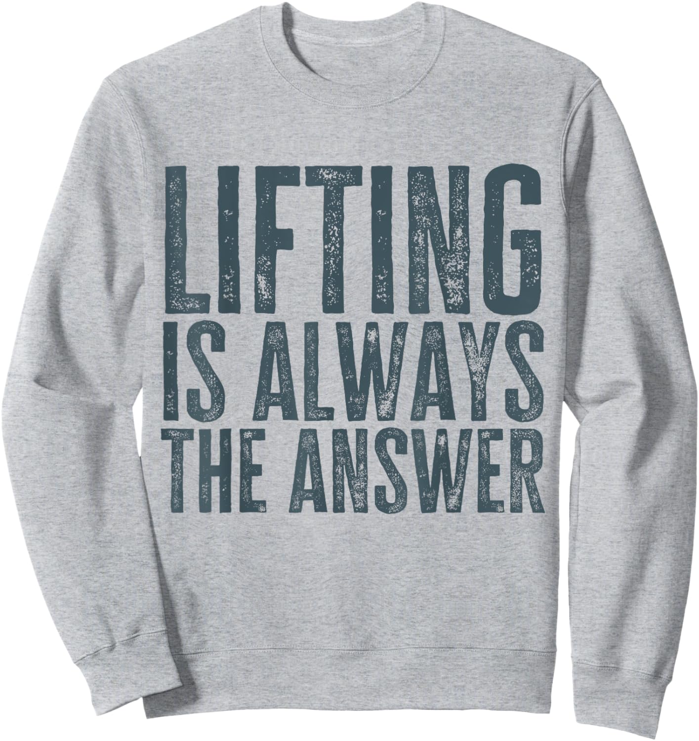 Funny Gym Workout Weightlifting Is Always The Answer Sweatshirt - Sweatshirt | Ash