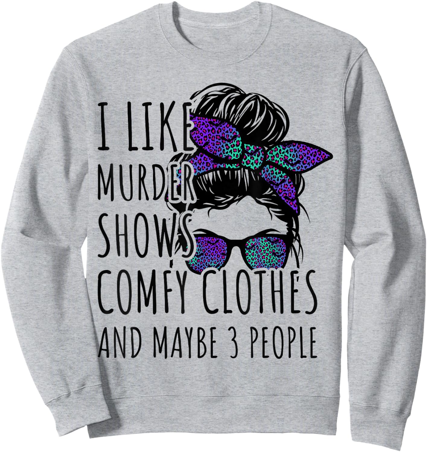 I Like Murder Shows Comfy Clothes and Maybe 3 People Sweatshirt - Sweatshirt | Ash