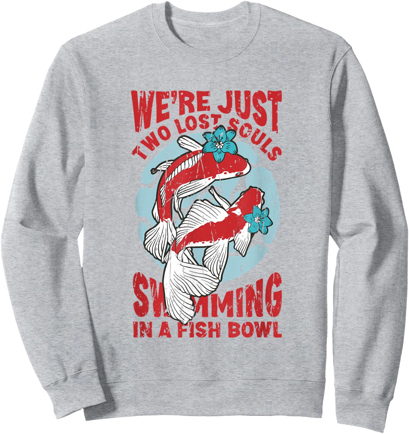 We're just two lose souls swimming in a fish bowl Sweatshirt - Sweatshirt | Ash