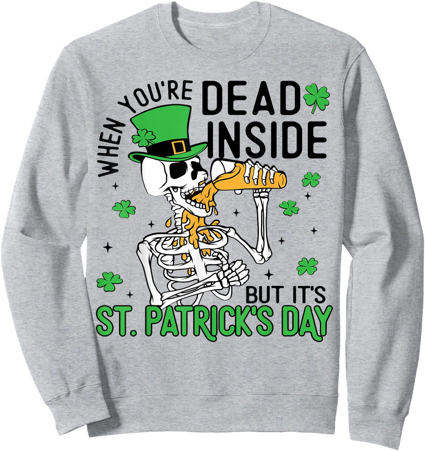When You're Dead Inside But It's St. Patrick's Day Skeleton Sweatshirt - Sweatshirt | Ash