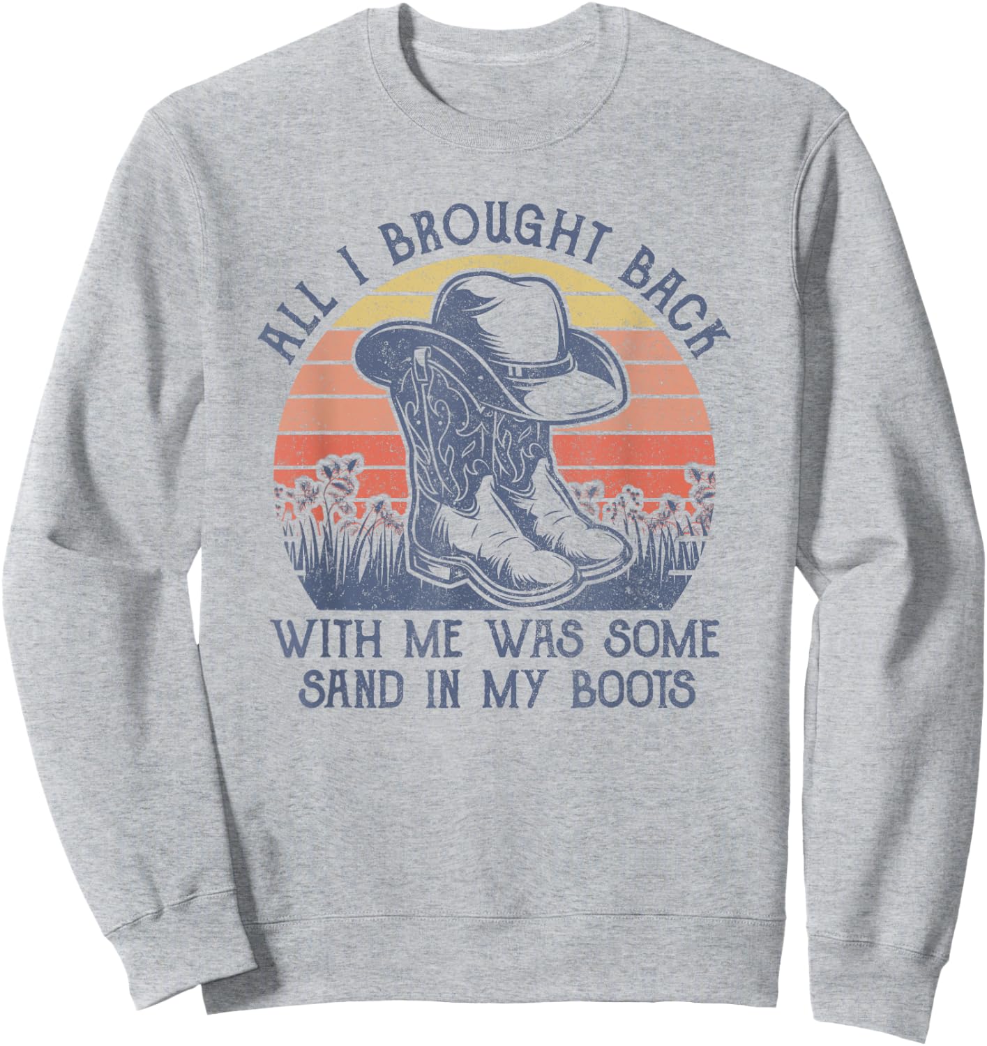 Sand In My Boots Cowboy Hat Western Life Country Music Sweatshirt - Sweatshirt | Ash