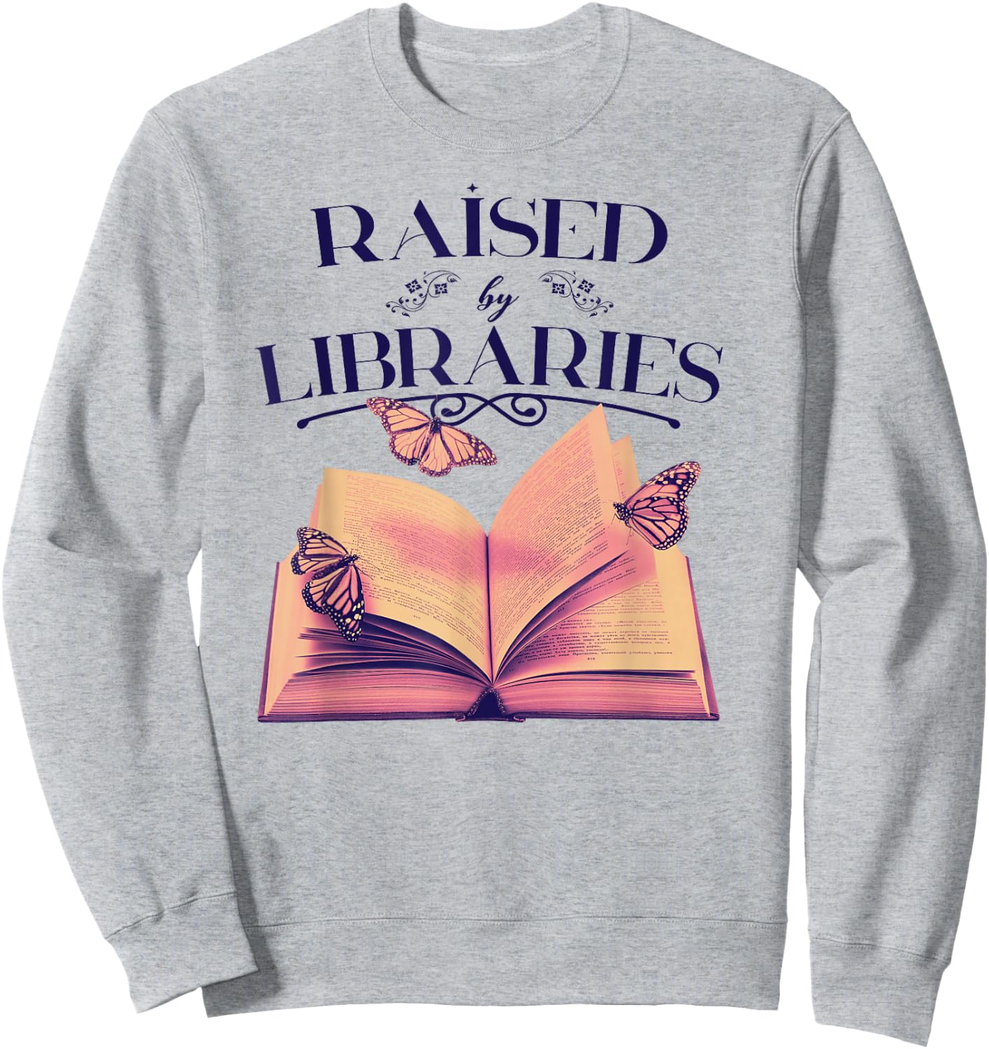 RAISED BY LIBRARIES Reading Books Library Readers Meme Sweatshirt - Sweatshirt | Ash