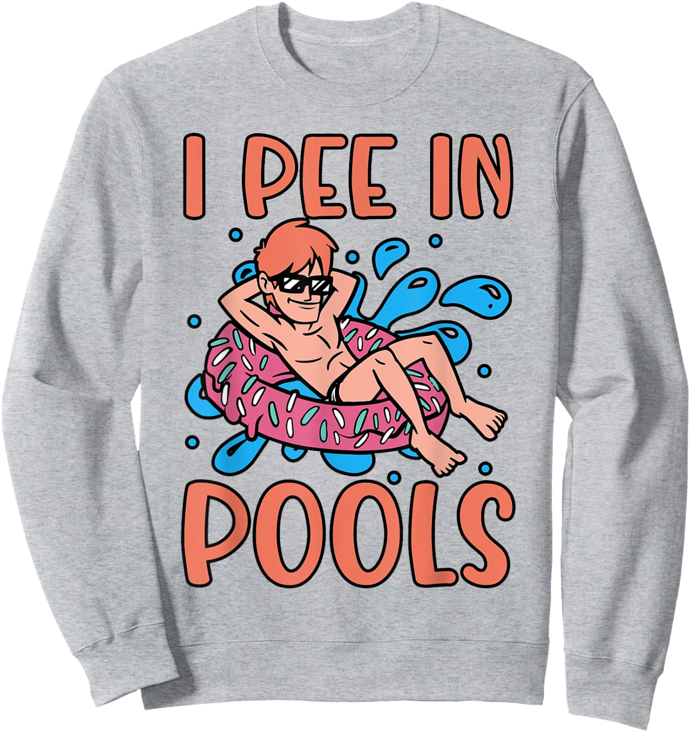 I Pee In Pools Joke Funny Swimming Party Peeing In Pools Sweatshirt - Sweatshirt | Ash