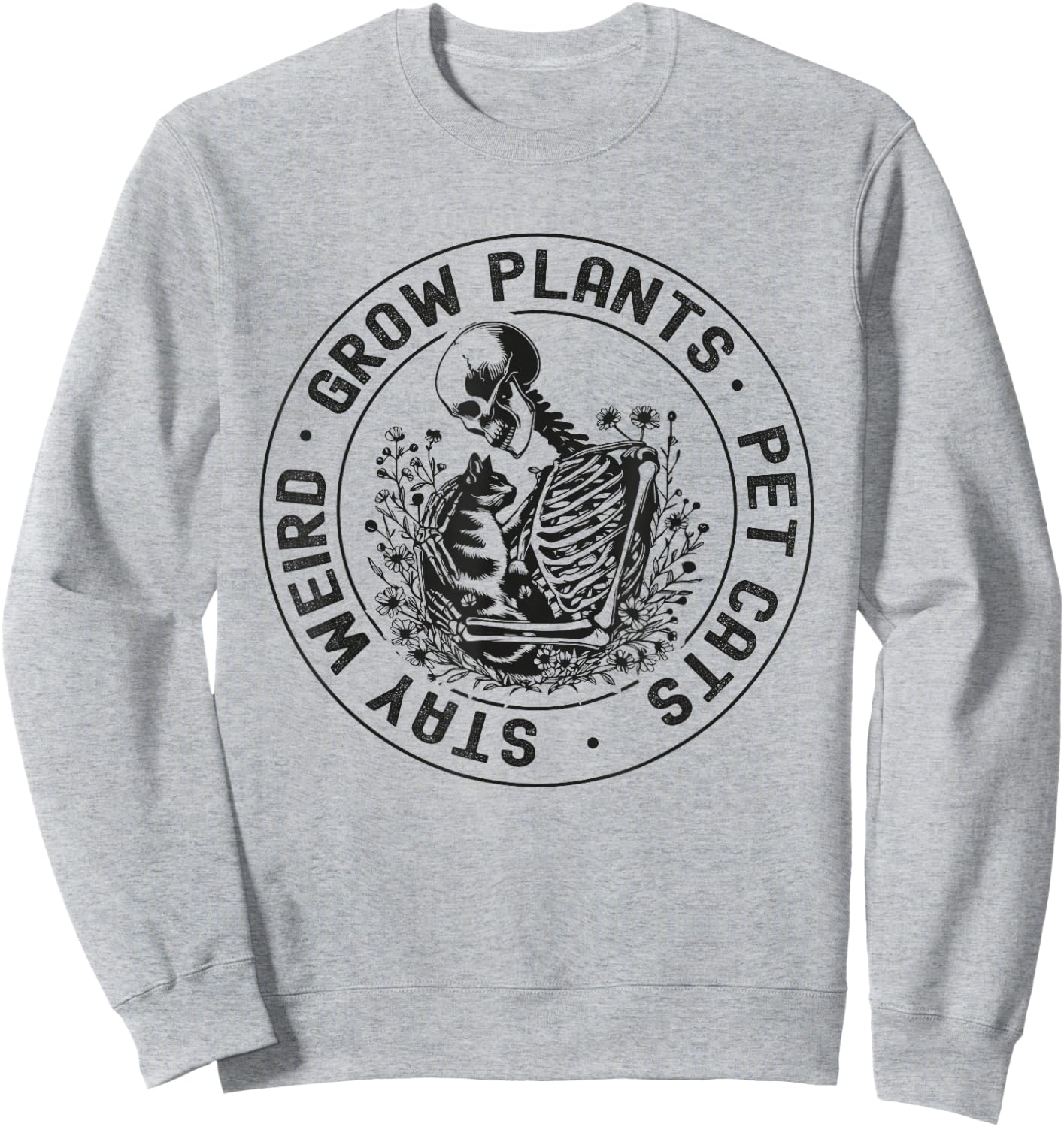 Grow Plants Pet Cats Stay Weird Funny Skeleton Gardening Cat Sweatshirt - Sweatshirt | Ash