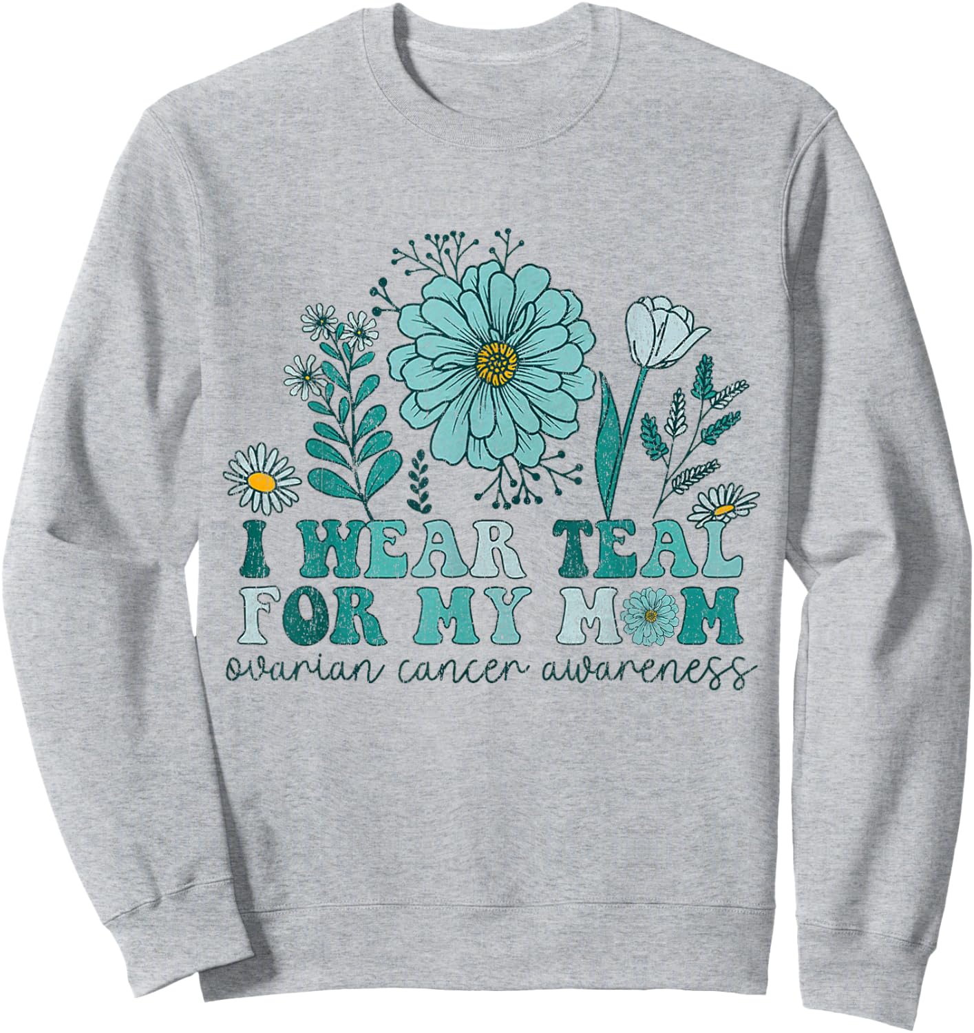 I Wear Teal For My Mom Ovarian Cancer Awareness Ovarian Canc Sweatshirt - Sweatshirt | Ash