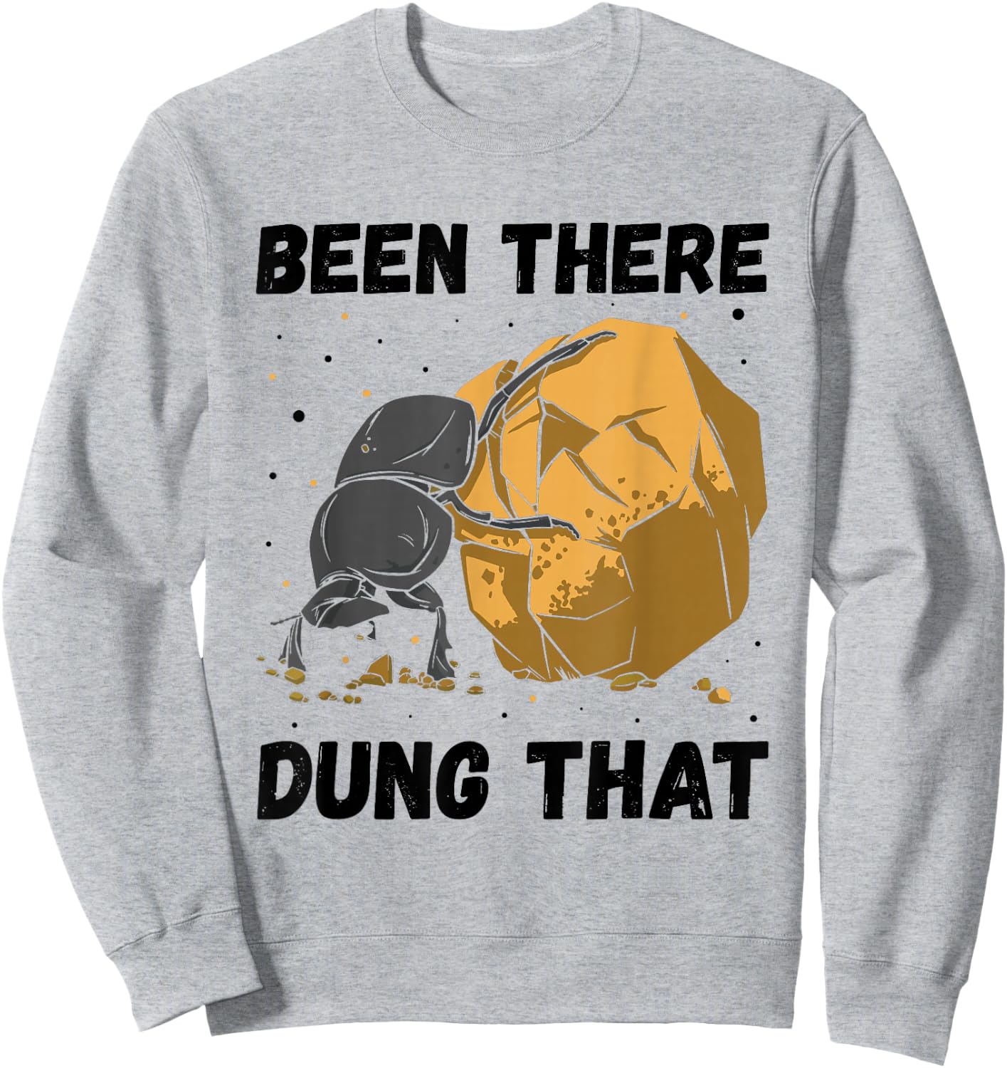 Dung Beetle Been There Dung That Insect Entomologist Sweatshirt - Sweatshirt | Ash