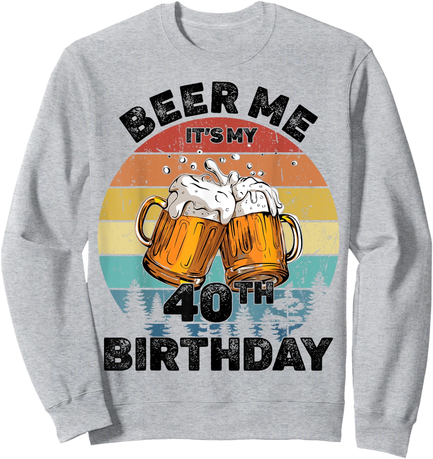 Beer Me It's My 40th Birthday Sweatshirt - Sweatshirt | Ash