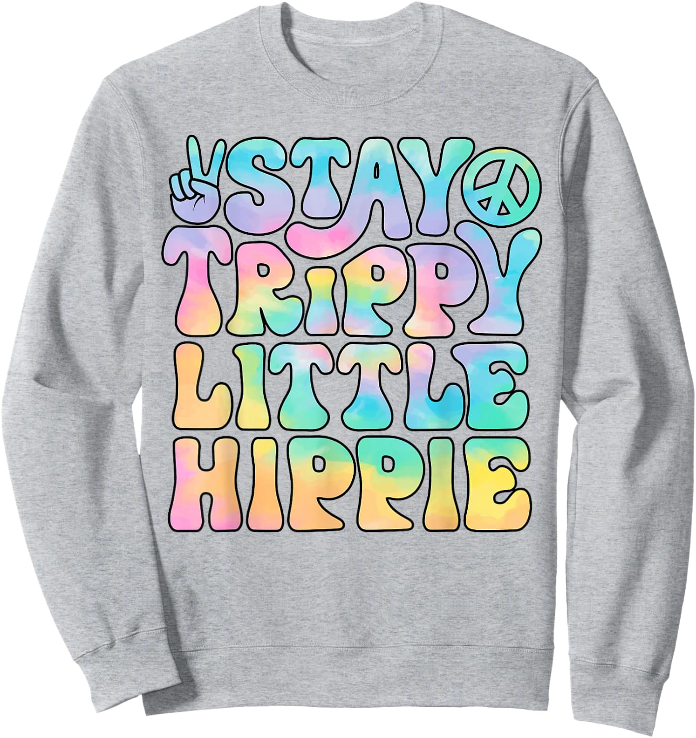 Stay Trippy Little Hippie Peace Sign Tie Dye Retro Groovy Sweatshirt - Sweatshirt | Ash