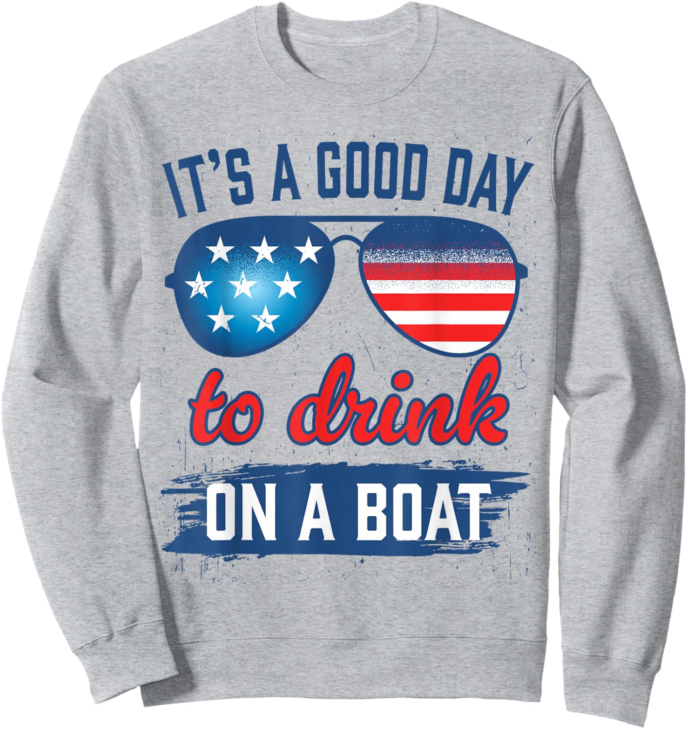 It´s A Good Day to Drink On A Boat USA Sun Glasses Sweatshirt - Sweatshirt | Ash