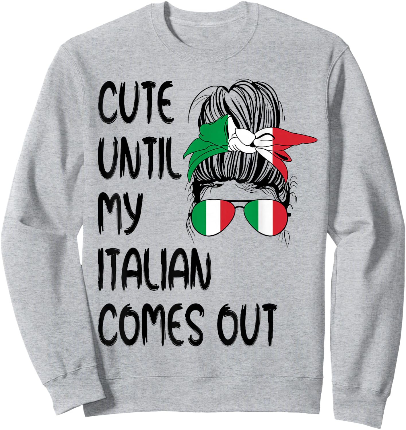 Funny Cute Until My Italian Comes Out Sweatshirt - Sweatshirt | Ash