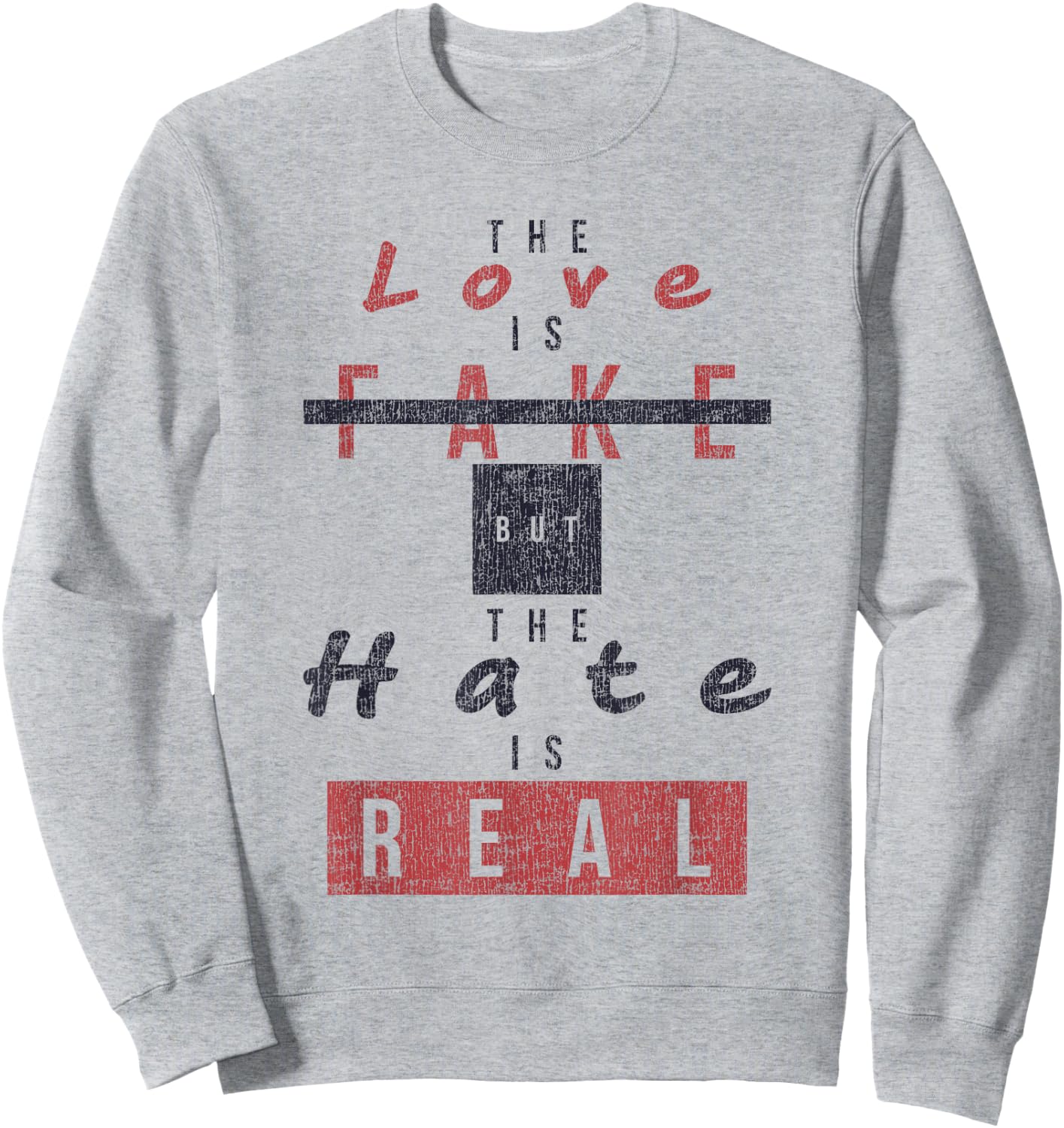 The Love Is Fake But The Hate Is Real Funny Sweatshirt - Sweatshirt | Ash