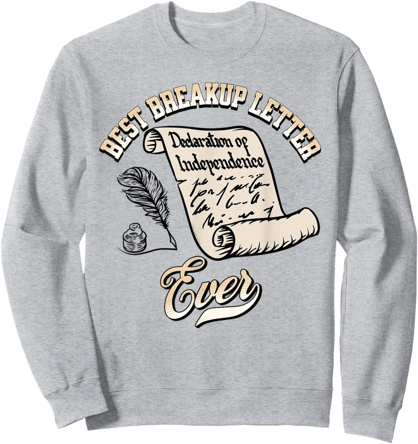 Funny July 4th Best Breakup Letter Ever History 4th of July Sweatshirt - Sweatshirt | Ash