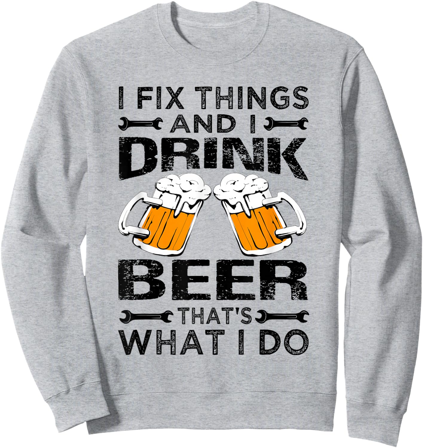 I Fix Things And I Drink Beer That's What I Do - Funny Sweatshirt - Sweatshirt | Ash