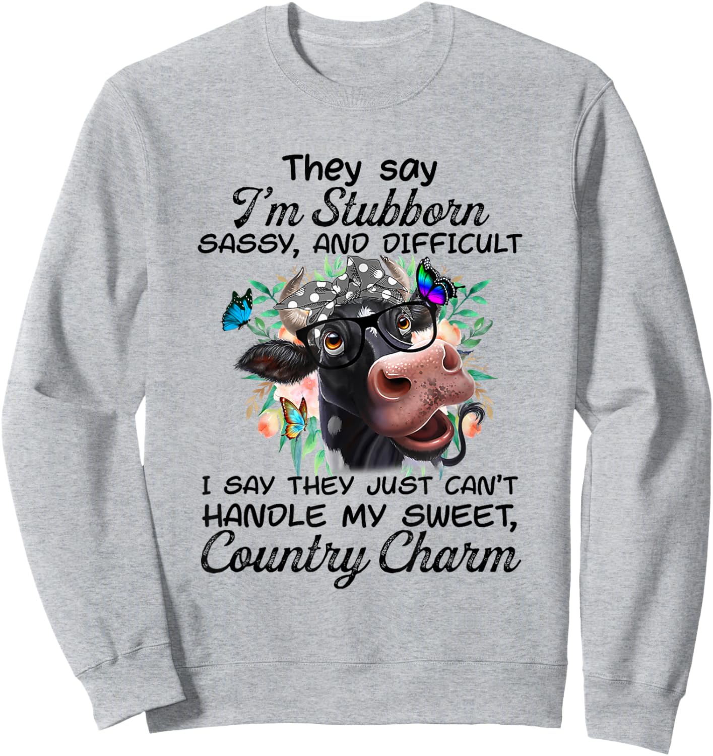 They Say I'm Stubborn Sassy And Difficult Cow Farmer Sweatshirt - Sweatshirt | Ash