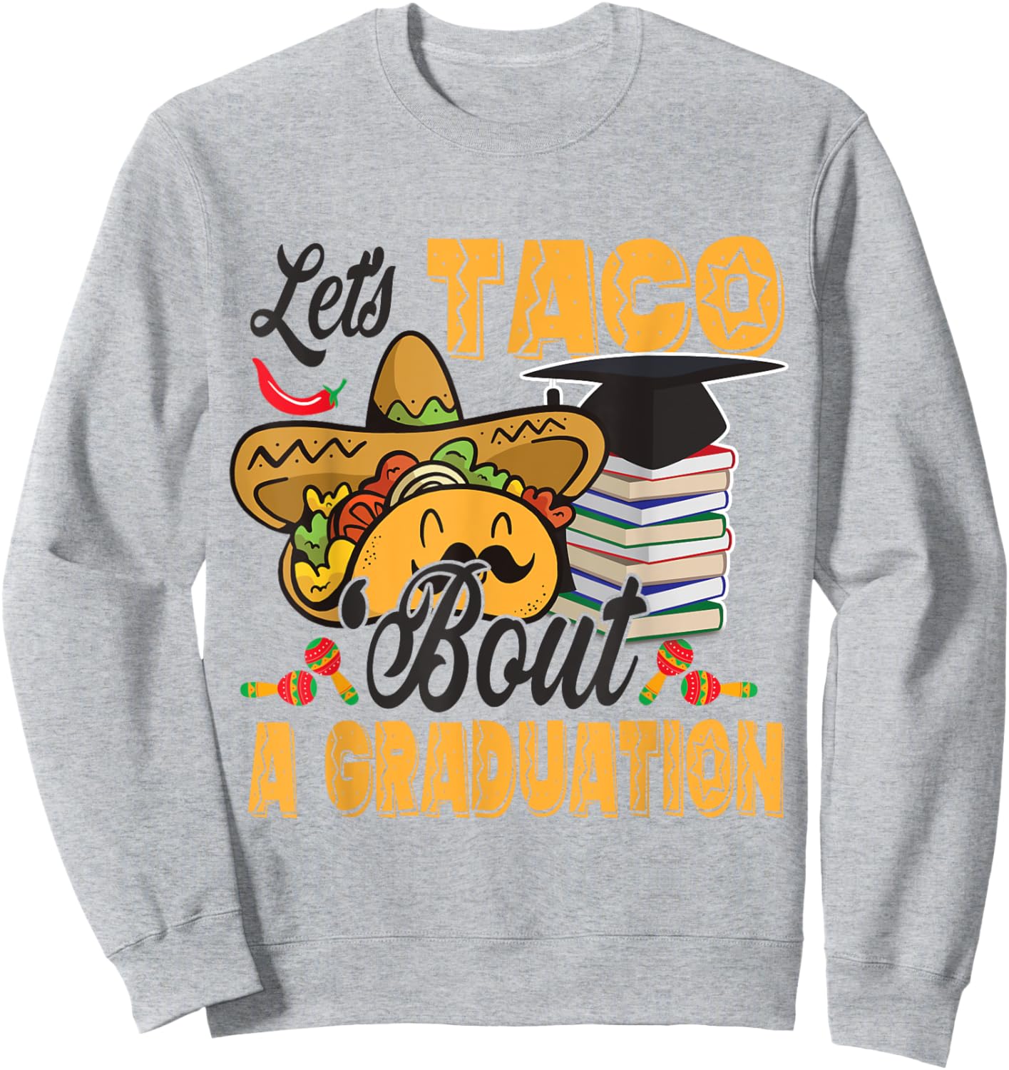Let's Taco Bout A Graduation Funny Graduation Party Sweatshirt - Sweatshirt | Ash