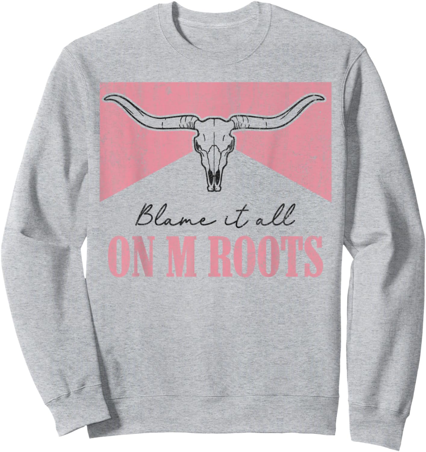 Blame It All On My Roots Western Southern Country Cowgirls Sweatshirt - Sweatshirt | Ash