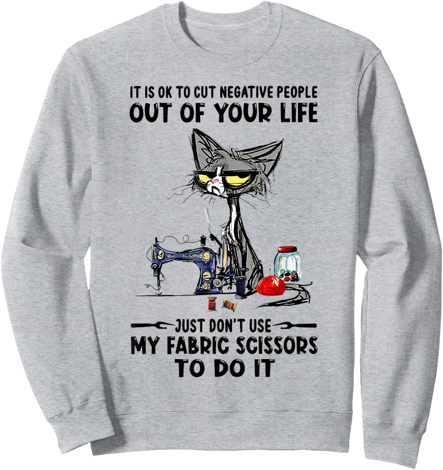 It Is Ok To Cut Negative People Out Of Your Life Just-D.on't Sweatshirt - Sweatshirt | Ash